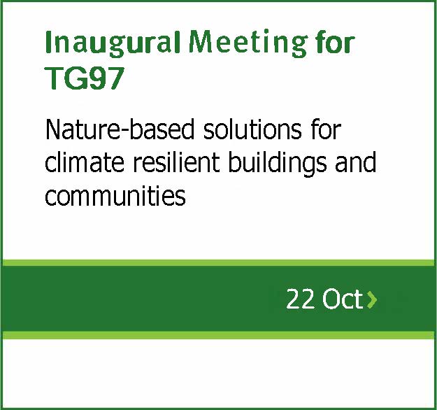 Inaugural Meeting TG97 Nature-Based Solutions(NbS) for Climate resilient buildings and communities