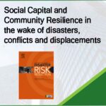 Social Capital and Community Resilience in the wake of disasters, conflicts and displacements