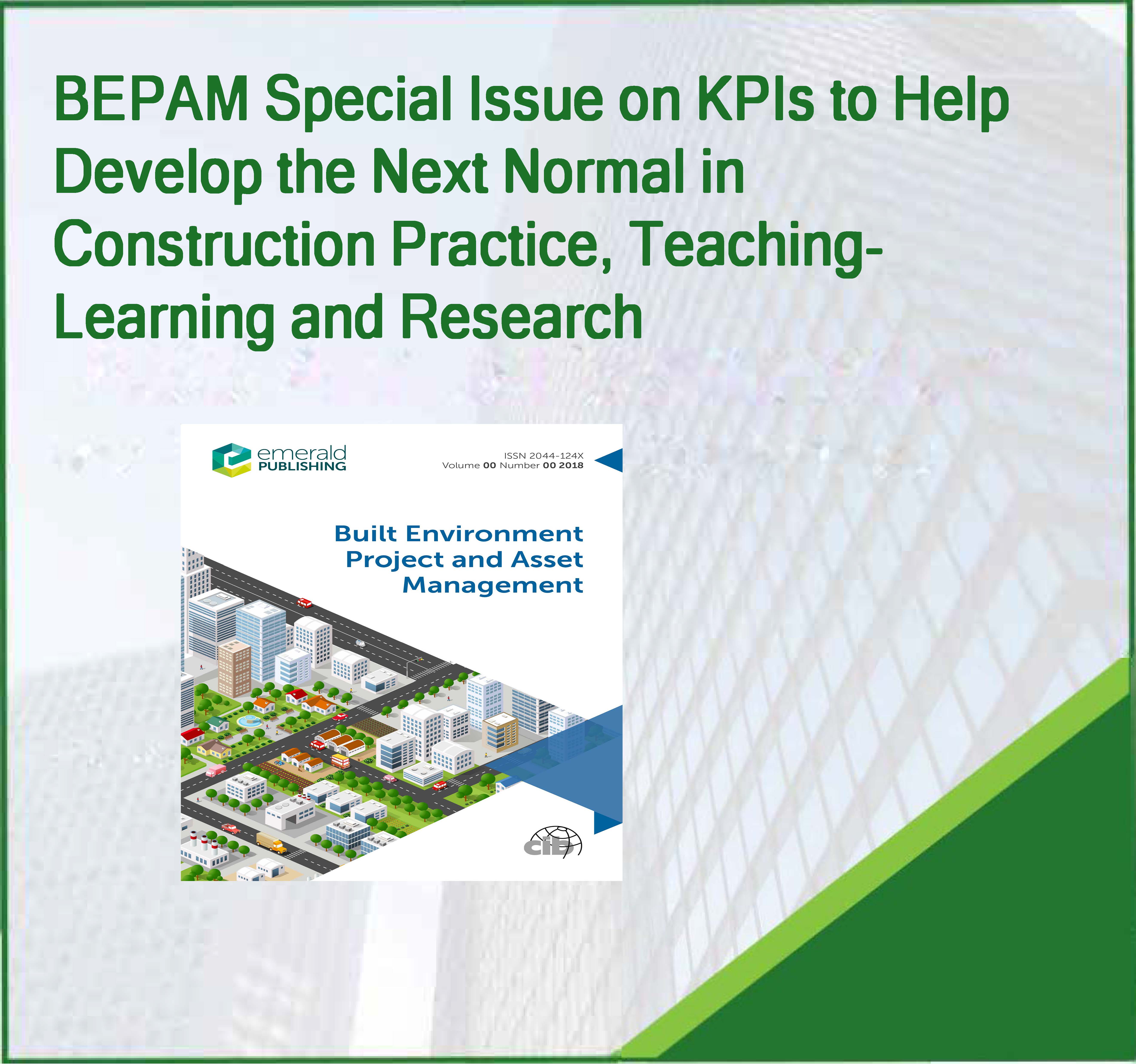 BEPAM Special Issue on KPIs to Help Develop the Next Normal in Construction Practice, Teaching-Learning and Research