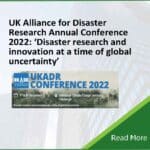 UK Alliance for Disaster Research Annual Conference 2022: ‘Disaster research and innovation at a time of global uncertainty’