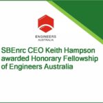 It’s an honour: SBEnrc CEO Keith Hampson awarded Honorary Fellowship of Engineers Australia