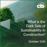 What is the Dark Side of Sustainability in Construction? 11 October