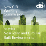 New Commission – CIB W124 Near-Zero and Circular Built Environments